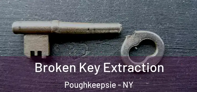 Broken Key Extraction Poughkeepsie - NY
