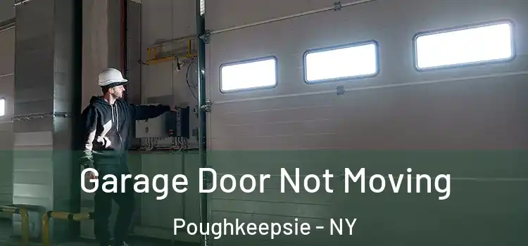  Garage Door Not Moving Poughkeepsie - NY