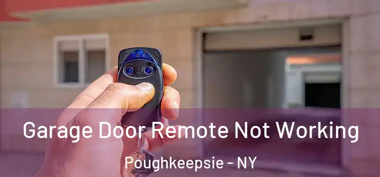  Garage Door Remote Not Working Poughkeepsie - NY